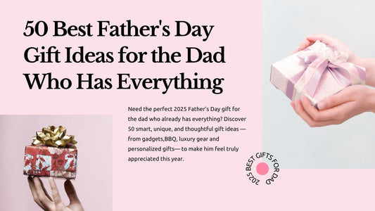 50 Thoughtful Father’s Day Gift Ideas for the Dad Who Literally Has Everything