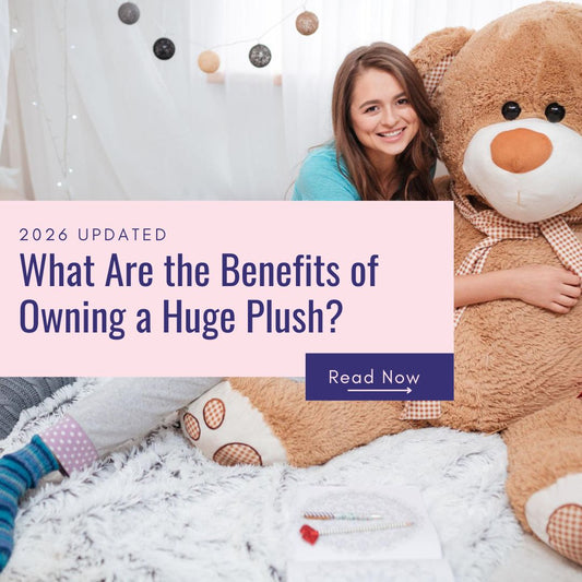 What Are the Benefits of Owning a Huge Plush? - Goodlifebean