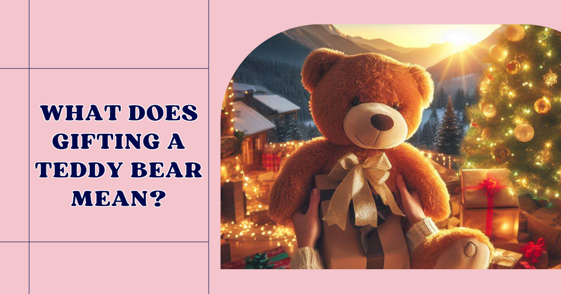 Decoding the Meaning Behind Gifting a Teddy Bear | Teddy bear Gift Meaning