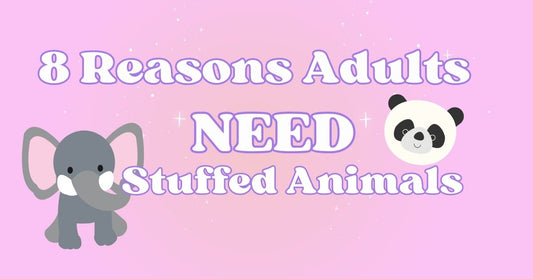 8 Reasons Adults Should Have Stuffed Animals | Plushies for Adults
