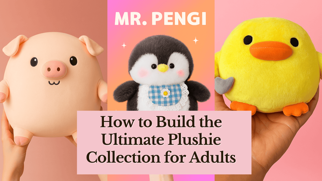 How to Build the Ultimate Plushie Collection for Adults - Goodlifebean