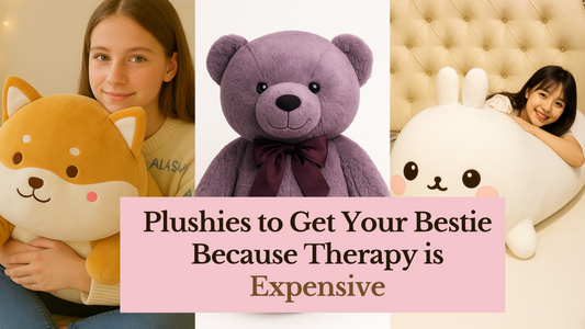 Plushies to Get Your Bestie Because Therapy is Expensive (and Hugs Are Free)