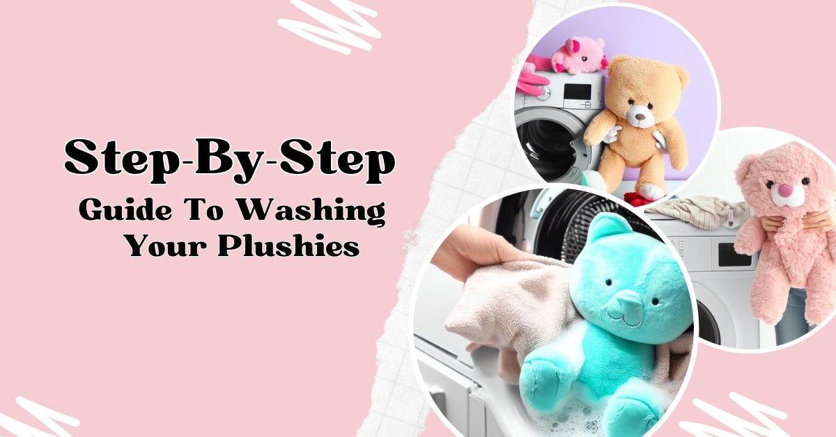 Step-By-Step Guide to Washing Your Plushies: Dos and Don'ts of Washing ...