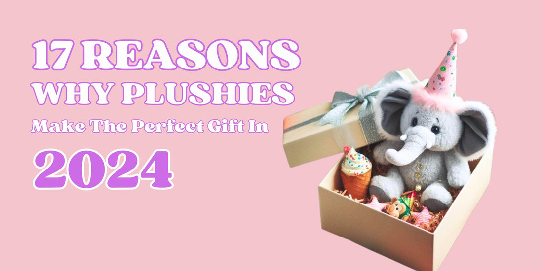 17 Reasons Why Plushies Make the Perfect Gift - Goodlifebean